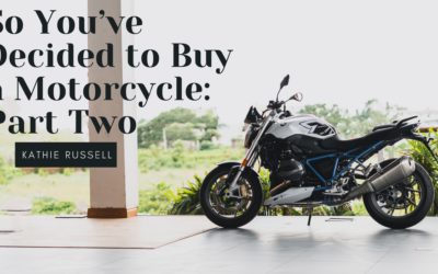 So You’ve Decided to Buy a Motorcycle: Part Two